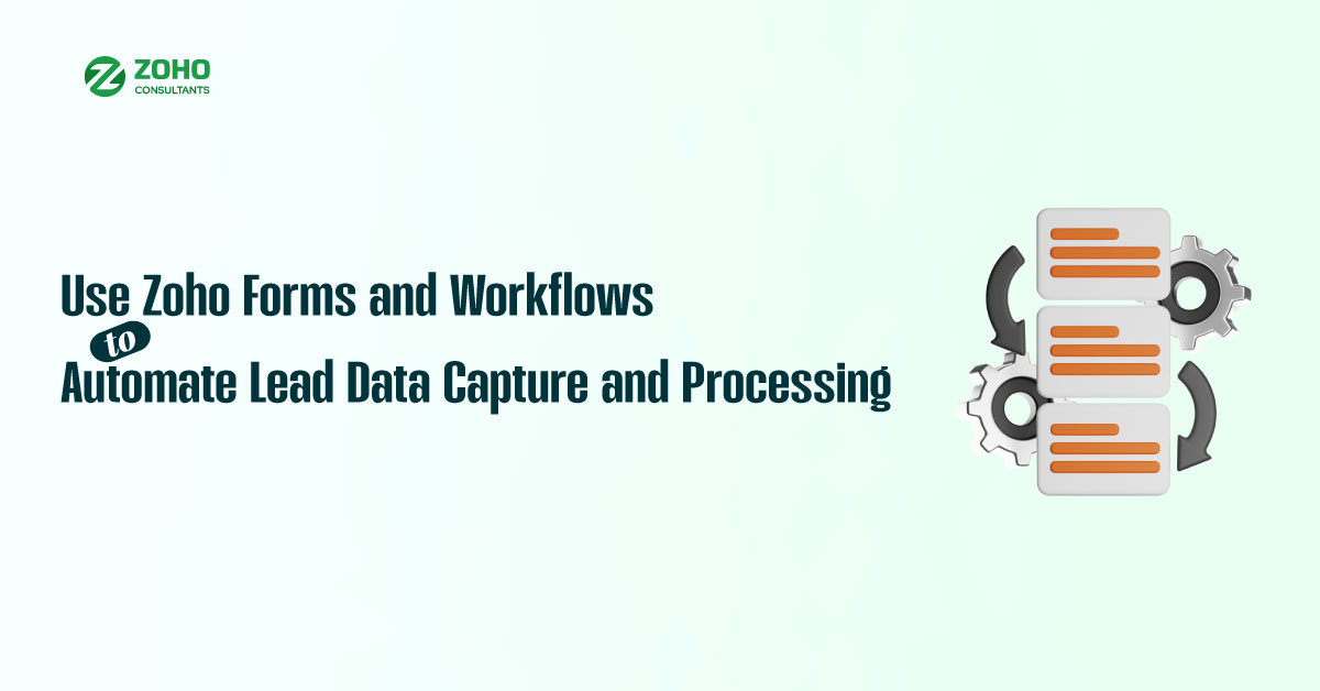 Use Zoho Forms and Workflows to Automate Lead Data Capture and Processing