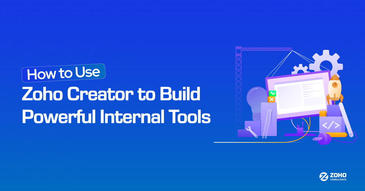 How to Use Zoho Creator to Build Powerful Internal Tools